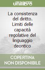 La consistenza del diritto. Limiti delle capacità regolative del linguaggio deontico