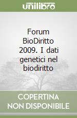 Forum BioDiritto 2009. I dati genetici nel biodiritto libro