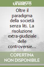 Oltre il paradigma della società senza liti. La risoluzione extra-giudiziale delle controversie in Giappone