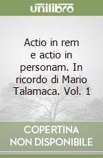 Actio in rem e actio in personam. In ricordo di Mario Talamaca. Vol. 1 libro