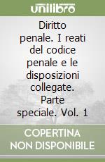 Diritto penale. I reati del codice penale e le disposizioni collegate. Parte speciale. Vol. 1