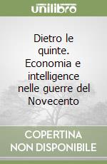 Dietro le quinte. Economia e intelligence nelle guerre del Novecento libro