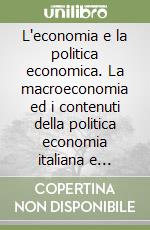 L'economia e la politica economica. La macroeconomia ed i contenuti della politica economia italiana e dell'UE libro