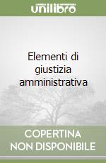 Elementi di giustizia amministrativa libro