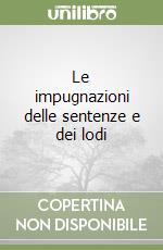 Le impugnazioni delle sentenze e dei lodi