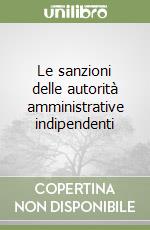 Le sanzioni delle autorità amministrative indipendenti libro