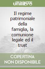 Il regime patrimoniale della famiglia, la comunione legale ed il trust libro