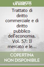 Trattato di diritto commerciale e di diritto pubblico dell'economia. Vol. 57: Il mercato e le regole della correttezza libro