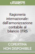 Ragioneria internazionale: dall'armonizzazione contabile al bilancio IFRS libro