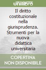 Il diritto costituzionale nella giurisprudenza. Strumenti per la nuova didattica universitaria libro