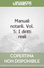 Manuali notarili. Vol. 5: I diritti reali