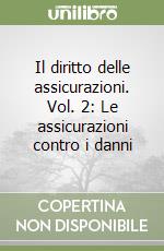 Il diritto delle assicurazioni. Vol. 2: Le assicurazioni contro i danni libro