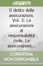 Il diritto delle assicurazioni. Vol. 3: Le assicurazioni di responsabilità civile. Le assicurazioni sulla vita. La riassicurazione. Assicurazione e prescrizione. Assicurazione e processo libro