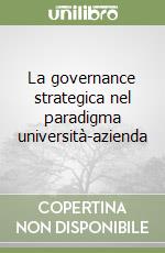 La governance strategica nel paradigma università-azienda libro