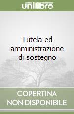 Tutela ed amministrazione di sostegno libro