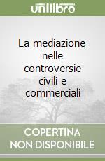 La mediazione nelle controversie civili e commerciali libro