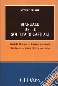 Manuale delle società di capitali. Società di persone, imprese e mercati. Annotato con la giurisprudenza e focus fiscale libro