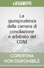 La giurisprudenza della camera di conciliazione e arbitrato del CONI libro