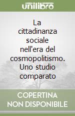 La cittadinanza sociale nell'era del cosmopolitismo. Uno studio comparato libro