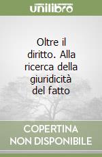 Oltre il diritto. Alla ricerca della giuridicità del fatto