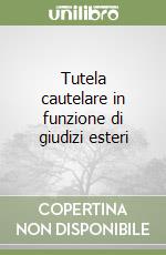 Tutela cautelare in funzione di giudizi esteri