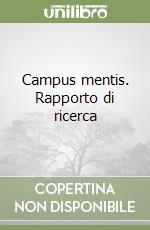 Campus mentis. Rapporto di ricerca libro