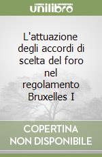 L'attuazione degli accordi di scelta del foro nel regolamento Bruxelles I