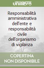 Responsabilità amministrativa dell'ente e responsabilità civile dell'organismo di vigilanza libro