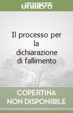 Il processo per la dichiarazione di fallimento