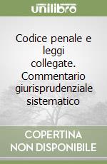 Codice penale e leggi collegate. Commentario giurisprudenziale sistematico libro