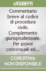 Commentario breve al codice di procedura civile. Complemento giurisprudenziale. Per prove concorsuali ed esami 2012 libro