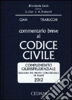 Commentario breve al codice civile. Complemento giurisprudenziale. Per prove concorsuali ed esami 2012 libro