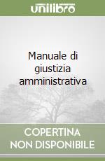 Manuale di giustizia amministrativa