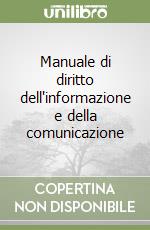 Manuale di diritto dell'informazione e della comunicazione libro