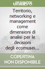 Territorio, networking e management come dimensioni di analisi per le decisioni degli ecomusei italiani