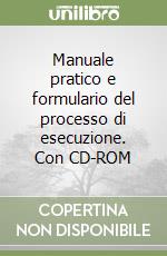 Manuale pratico e formulario del processo di esecuzione. Con CD-ROM libro