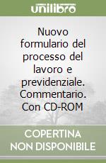Nuovo formulario del processo del lavoro e previdenziale. Commentario. Con CD-ROM libro