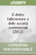 Il diritto fallimentare e delle società commerciali (2012) libro