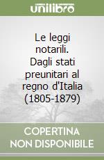 Le leggi notarili. Dagli stati preunitari al regno d'Italia (1805-1879) libro