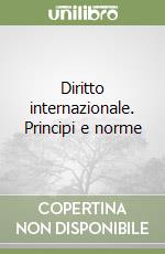 Diritto internazionale. Principi e norme libro