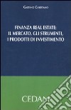 Finanza real estate. Il mercato, gli strumenti, i prodotti di investimento libro di Casertano Gaetano