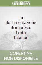 La documentazione di impresa. Profili tributari libro