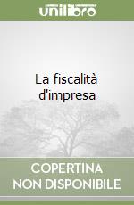 La fiscalità d'impresa libro