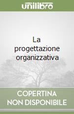 La progettazione organizzativa libro