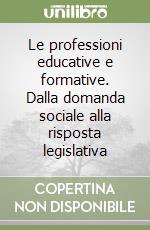 Le professioni educative e formative. Dalla domanda sociale alla risposta legislativa libro