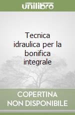 Tecnica idraulica per la bonifica integrale libro