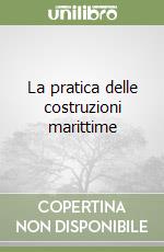 La pratica delle costruzioni marittime