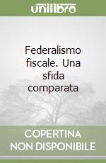 Federalismo fiscale. Una sfida comparata