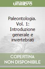 Paleontologia. Vol. 1: Introduzione generale e invertebrati libro