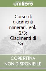 Corso di giacimenti minerari. Vol. 2/3: Giacimenti di Sn...